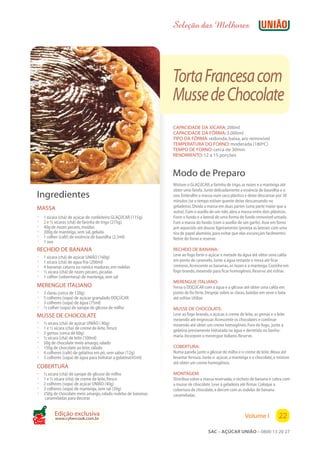 Seleção das Melhores




                                                                Torta Francesa com
                                                                Musse de Chocolate
                                                                CAPACIDADE DA XÍCARA: 200ml
                                                                CAPACIDADE DA FÔRMA: 3.000ml
                                                                TIPO DA FÔRMA: redonda, baixa, aro removível
                                                                TEMPERATURA DO FORNO: moderada (180ºC)
                                                                TEMPO DE FORNO: cerca de 30min
                                                                RENDIMENTO: 12 a 15 porções



                                                                Modo de Preparo
                                                                Misture o GLAÇÚCAR, a farinha de trigo, as nozes e a manteiga até
                                                                obter uma farofa. Junte delicadamente a essência de baunilha e o
 Ingredientes                                                   ovo. Embrulhe a massa num saco plástico e deixe descansar por 30
                                                                minutos (se o tempo estiver quente deixe descansando na
 MASSA                                                          geladeira). Divida a massa em duas partes (uma parte maior que a
                                                                outra). Com o auxílio de um rolo, abra a massa entre dois plásticos.
 ?   1 xícara (chá) de açúcar de confeiteiro GLAÇÚCAR (115g)    Forre o fundo e a lateral de uma forma de fundo removível untada.
 ?   2 e ½ xícaras (chá) de farinha de trigo (275g)             Fure a massa do fundo (com o auxílio de um garfo). Asse em forno
 ?   40g de nozes pecans, moídas                                pré-aquecido até dourar ligeiramente (proteja as laterais com uma
 ?   200g de manteiga, sem sal, gelada                          tira de papel alumínio, para evitar que elas escureçam facilmente).
 ?   1 colher (café) de essência de baunilha (2,5ml)            Retire do forno e reserve.
 ?   1 ovo
 RECHEIO DE BANANA                                              RECHEIO DE BANANA:
                                                                Leve ao fogo forte o açúcar e metade da água até obter uma calda
 ?   1 xícara (chá) de açúcar UNIÃO (160g)
 ?   1 xícara (chá) de água fria (200ml)                        em ponto de caramelo. Junte a água restante e mexa até ficar
 ?   4 bananas caturra ou nanica maduras, em rodelas            cremoso. Acrescente as bananas, as nozes e a manteiga. Cozinhe em
 ?   ½ xícara (chá) de nozes pecans, picadas                    fogo brando, mexendo para ficar homogêneo. Reserve até esfriar.
 ?   1 colher (sobremesa) de manteiga, sem sal
                                                                MERENGUE ITALIANO:
 MERENGUE ITALIANO                                              Ferva o DOÇÚCAR com a água e a glicose até obter uma calda em
 ?   3 claras (cerca de 120g)                                   ponto de fio forte. Despeje sobre as claras, batidas em neve e bata
 ?   5 colheres (sopa) de açúcar granulado DOÇÚCAR              até esfriar. Utilize.
 ?   3 colheres (sopa) de água (75ml)
 ?   ½ colher (sopa) de xarope de glicose de milho              MUSSE DE CHOCOLATE:
 MUSSE DE CHOCOLATE                                             Leve ao fogo brando, o açúcar, o creme de leite, as gemas e o leite
                                                                mexendo até engrossar. Acrescente os chocolates e continue
 ?   ½ xícara (chá) de açúcar UNIÃO ( 80g)                      mexendo até obter um creme homogêneo. Fora do fogo, junte a
 ?   1 e ½ xícara (chá) de creme de leite, fresco               gelatina previamente hidratada na água e derretida no banho-
 ?   3 gemas (cerca de 60g)
 ?   ½ xícara (chá) de leite (100ml)                            maria. Incorpore o merengue italiano. Reserve.
 ?   50g de chocolate meio amargo, ralado
 ?   150g de chocolate ao leite, ralado                         COBERTURA:
 ?   4 colheres (café) de gelatina em pó, sem sabor (12g)       Numa panela junte a glicose de milho e o creme de leite. Mexa até
 ?   3 colheres (sopa) de água para hidratar a gelatina(45ml)   levantar fervura. Junte o açúcar, a manteiga e o chocolate, e misture
                                                                até obter um creme homogêneo.
 COBERTURA
 ?   ½ xícara (chá) de xarope de glicose de milho               MONTAGEM:
 ?   1 e ½ xícara (chá) de creme de leite, fresco               Distribua sobre a massa reservada, o recheio de banana e cubra com
 ?   2 colheres (sopa) de açúcar UNIÃO (40g)                    a musse de chocolate. Leve à geladeira até firmar. Coloque a
 ?   3 colheres (sopa) de manteiga, sem sal (39g)               cobertura de chocolate, e decore com as rodelas de banana
 ?   250g de chocolate meio amargo, ralado rodelas de bananas   carameladas.
      carameladas para decorar


           Edição exclusiva                                                                                Volume I            22
           www.cybercook.com.br
Cook
                                                                                     SAC – AÇÚCAR UNIÃO – 0800 13 20 27
 