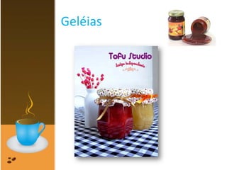 Geléias
 