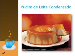 Pudim de Leite Condensado
 