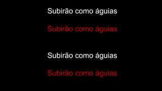Subirão como águias
Subirão como águias
Subirão como águias
Subirão como águias
 