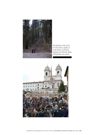 REVISTA USP • São Paulo • n. 100 • p. 150-164 • DEZEMBRO/JANEIRO/FEVEREIRO 2013-2014 161
Escadarias: a de cima,
em Kumano, Japão, e
a de baixo, na Piazza
Spagna, em Roma, Itália.
Fotografias da autora
 