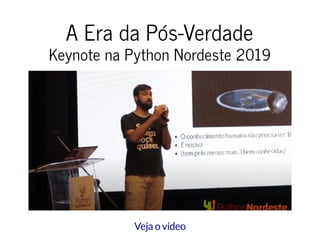 A Era da Pós-VerdadeA Era da Pós-Verdade
Keynote na Python Nordeste 2019Keynote na Python Nordeste 2019
Veja o vídeo
 