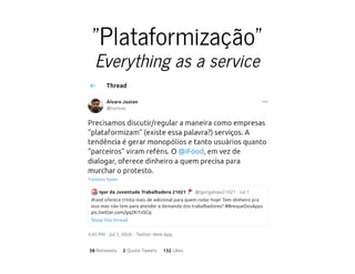 "Plataformização""Plataformização"
Everything as a serviceEverything as a service
 