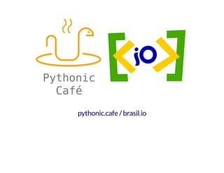 /pythonic.cafe brasil.io
 