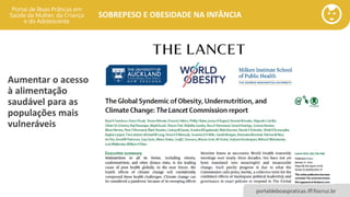 portaldeboaspraticas.iff.fiocruz.br
SOBREPESO E OBESIDADE NA INFÂNCIA
Aumentar o acesso
à alimentação
saudável para as
populações mais
vulneráveis
 