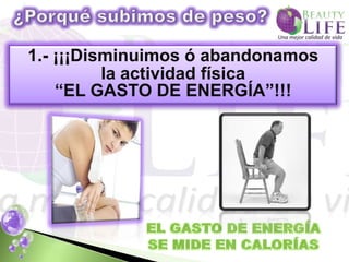 1.- ¡¡¡Disminuimos ó abandonamos
          la actividad física
    “EL GASTO DE ENERGÍA”!!!
 