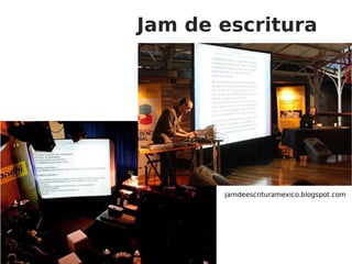 Jam de escritura jamdeescrituramexico.blogspot.com 