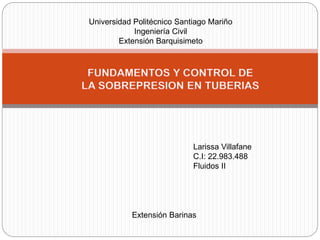Universidad Politécnico Santiago Mariño
Ingeniería Civil
Extensión Barquisimeto
Larissa Villafane
C.I: 22.983.488
Fluidos II
Extensión Barinas
 