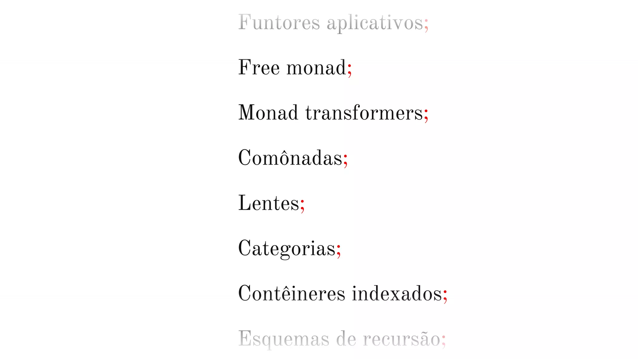Funtores aplicativos;
Free monad;
Monad transformers;
Comônadas;
Lentes;
Categorias;
Contêineres indexados;
Esquemas de recursão;
 