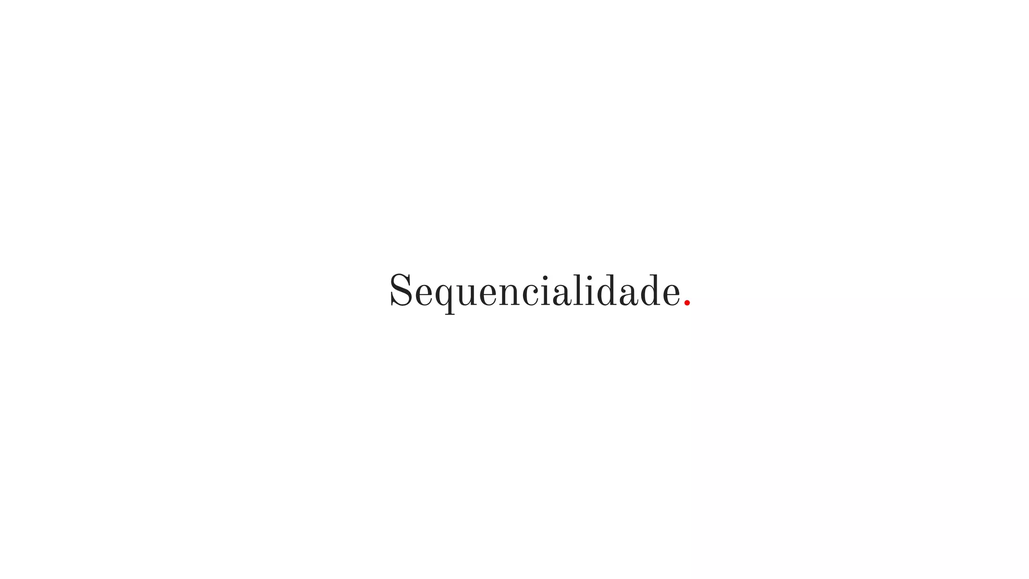 Sequencialidade.
 