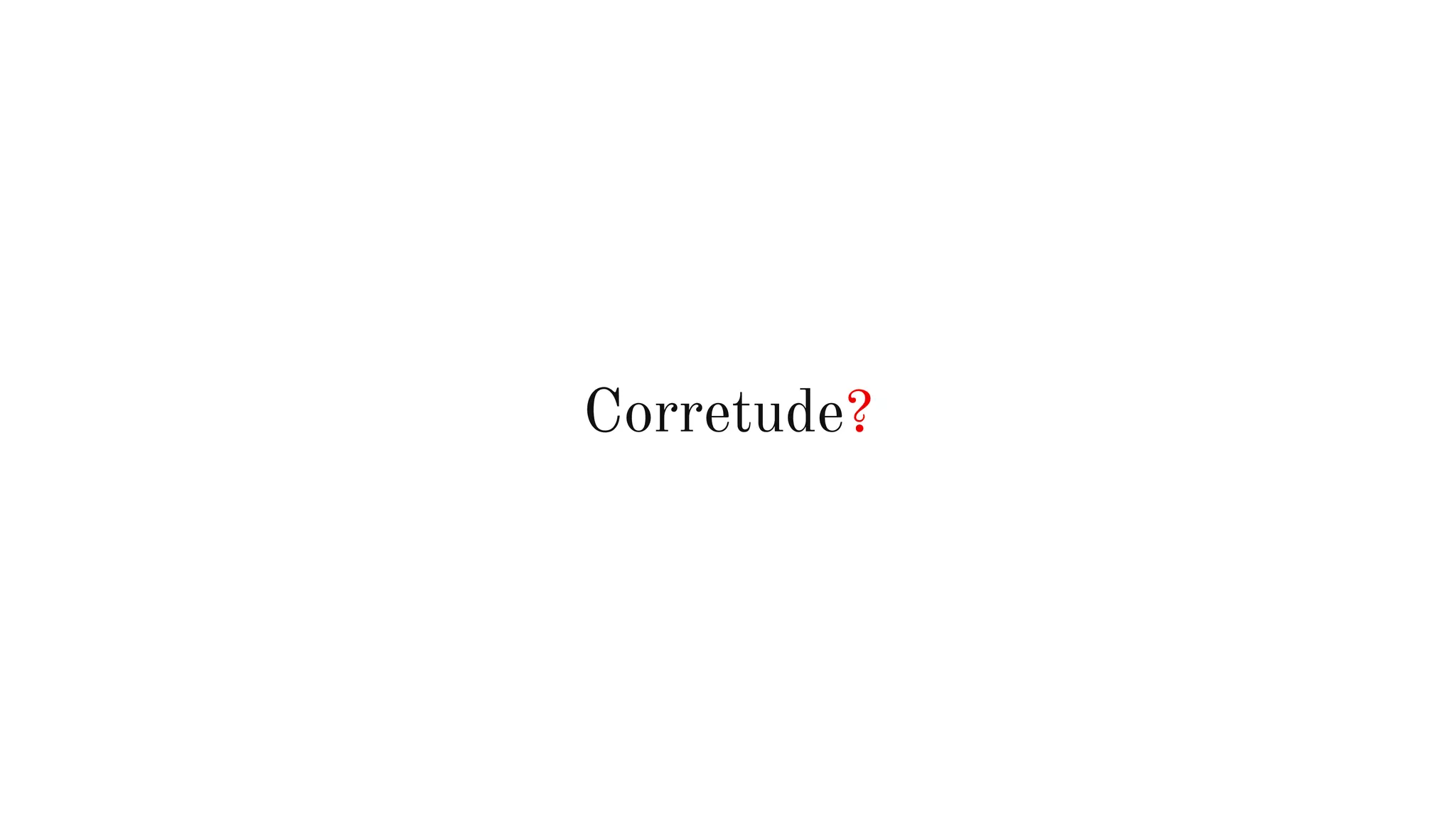 Corretude?
 