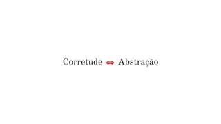 Corretude ⟺ Abstração
 