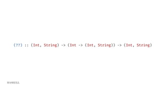 HASKELL
(??) :: (Int, String) -> (Int -> (Int, String)) -> (Int, String)
 