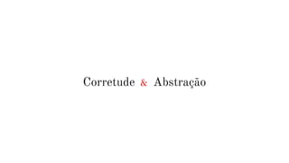 Corretude & Abstração
 