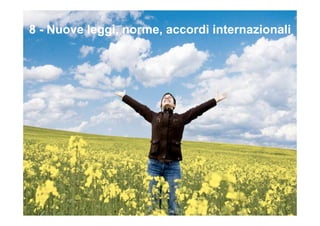8 - Nuove leggi, norme, accordi internazionali
 