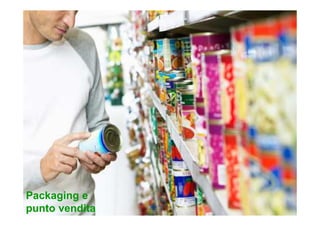 Packaging e
punto vendita
 
