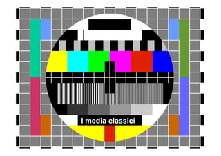 I media classici
 