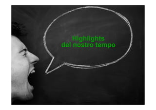 Highlights
del nostro tempo
 