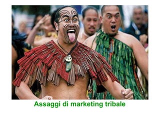 Assaggi di marketing tribale
 