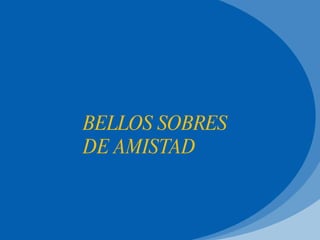 BELLOS SOBRES  DE AMISTAD  