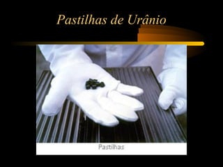 Pastilhas de Urânio 
 
