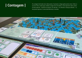 | Contagem |
Na contagem final todos itens valem pontos. O primeiro a chegar ganha pontos extras. Todos os
recursos (vida, comida, água, madeira, energia extra, kit médico e cartas especiais) valem pontos.
Os itens especiais - Animais em extinção ( de cada tipo - rio e floresta) e Ameaças à floresta - va-
lem pontos especiais. A soma total determina o vencedor.
 