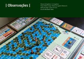 | Observações |
Número de Jogadores : 2 a 6 jogadores
Tempo Médio de Jogo: 15bmin por jogador (Máximo 6)
Idade para Jogar: a partir de 8 anos
Grau de dificuldade: Médio
 