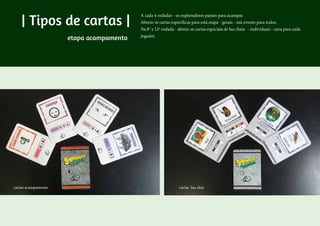 A cada 4 rodadas - os exploradores param para acampar.
Abrem-se cartas específicas para esta etapa - gerais - um evento para todos.
Na 8a
e 12a
rodada - abrem-se cartas especiais de lua cheia - individuais - uma para cada
jogador.
| Tipos de cartas |
etapa acampamento
cartas acampamento cartas lua chia
 