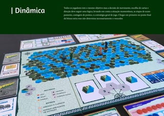 | Dinâmica
Todos os jogadores tem o mesmo objetivo mas a decisão de movimento, escolha de cartas e
direção deve seguir uma lógica, levando em conta a situação momentânea, as etapas de acam-
pamento, contagem de pontos, e a estratégia geral de jogo. Chegar em primeiro no ponto final
dá bônus extra mas não determina necessariamente o vencedor.
 
