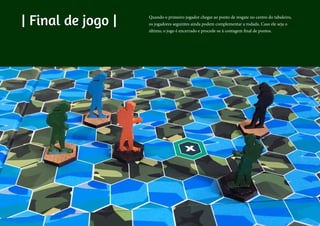 | Final de jogo | Quando o primeiro jogador chegar ao ponto de resgate no centro do tabuleiro,
os jogadores seguintes ainda podem complementar a rodada. Caso ele seja o
último, o jogo é encerrado e procede-se à contagem final de pontos.
 