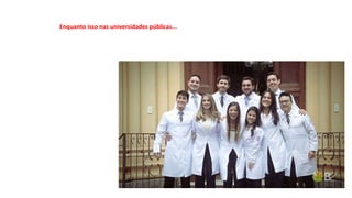 Enquanto isso nas universidades públicas...
 