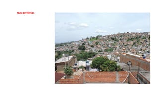 Nas periferias
 