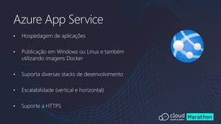 • Hospedagem de aplicações
• Publicação em Windows ou Linux e também
utilizando imagens Docker
• Suporta diversas stacks de desenvolvimento
• Escalabilidade (vertical e horizontal)
• Suporte a HTTPS
Azure App Service
 