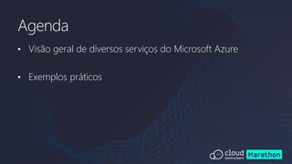 • Visão geral de diversos serviços do Microsoft Azure
• Exemplos práticos
Agenda
 