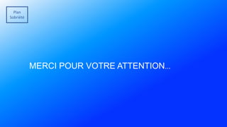 Plan
Sobriété
MERCI POUR VOTRE ATTENTION…
 