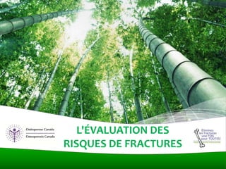 L'ÉVALUATION DES
RISQUES DE FRACTURES
 
