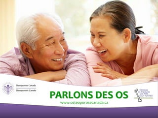 PARLONS DES OS
www.osteoporosecanada.ca
 