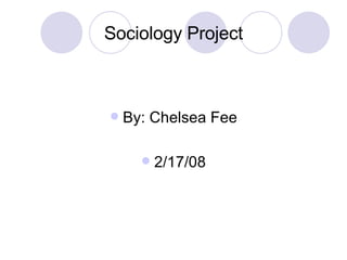 Sociology Project ,[object Object],[object Object]