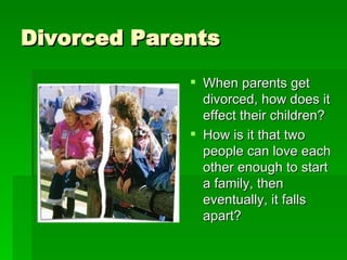 Divorced Parents ,[object Object],[object Object]
