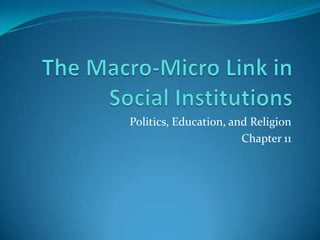 Politics, Education, and Religion
                       Chapter 11
 