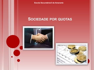 SOCIEDADE POR QUOTAS
Escola Secundária/3 de Amarante
 