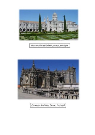 Mosteiro dos Jerónimos, Lisboa, Portugal
Convento de Cristo, Tomar, Portugal
 