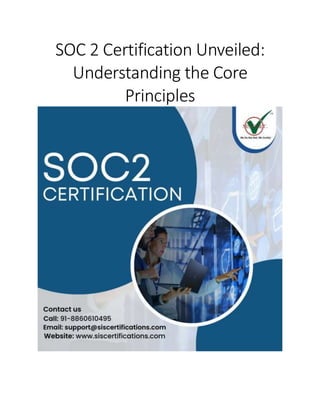 SOC 2 Certification Unveiled:
Understanding the Core
Principles
 