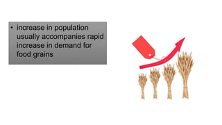 • increase in population
usually accompanies rapid
increase in demand for
food grains
 