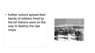 • further rumors spread their
bands of robbers hired by
the lof manors were on the
way to destroy the ripe
crops
 