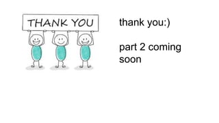 thank you:)
part 2 coming
soon
 