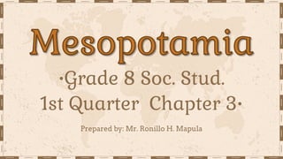 ⋅Grade 8 Soc. Stud.
1st Quarter Chapter 3⋅
Prepared by: Mr. Ronillo H. Mapula
 