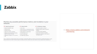 Zabbix
• https://www.zabbix.com/network
_monitoring
 
