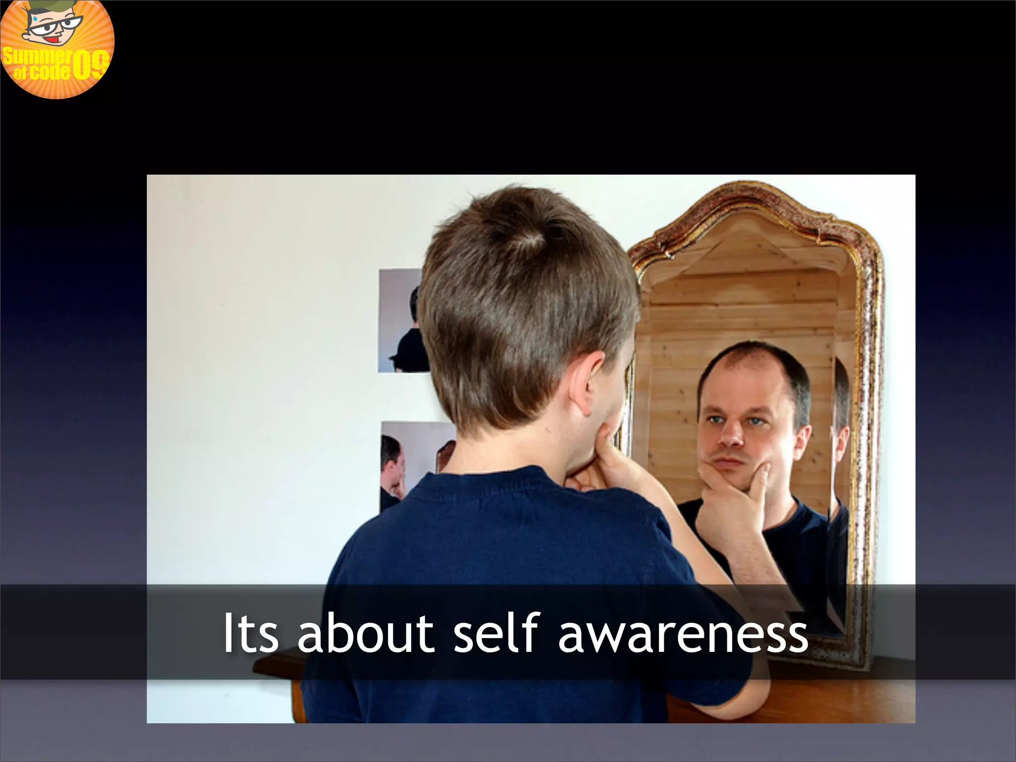 Its about self awareness
 