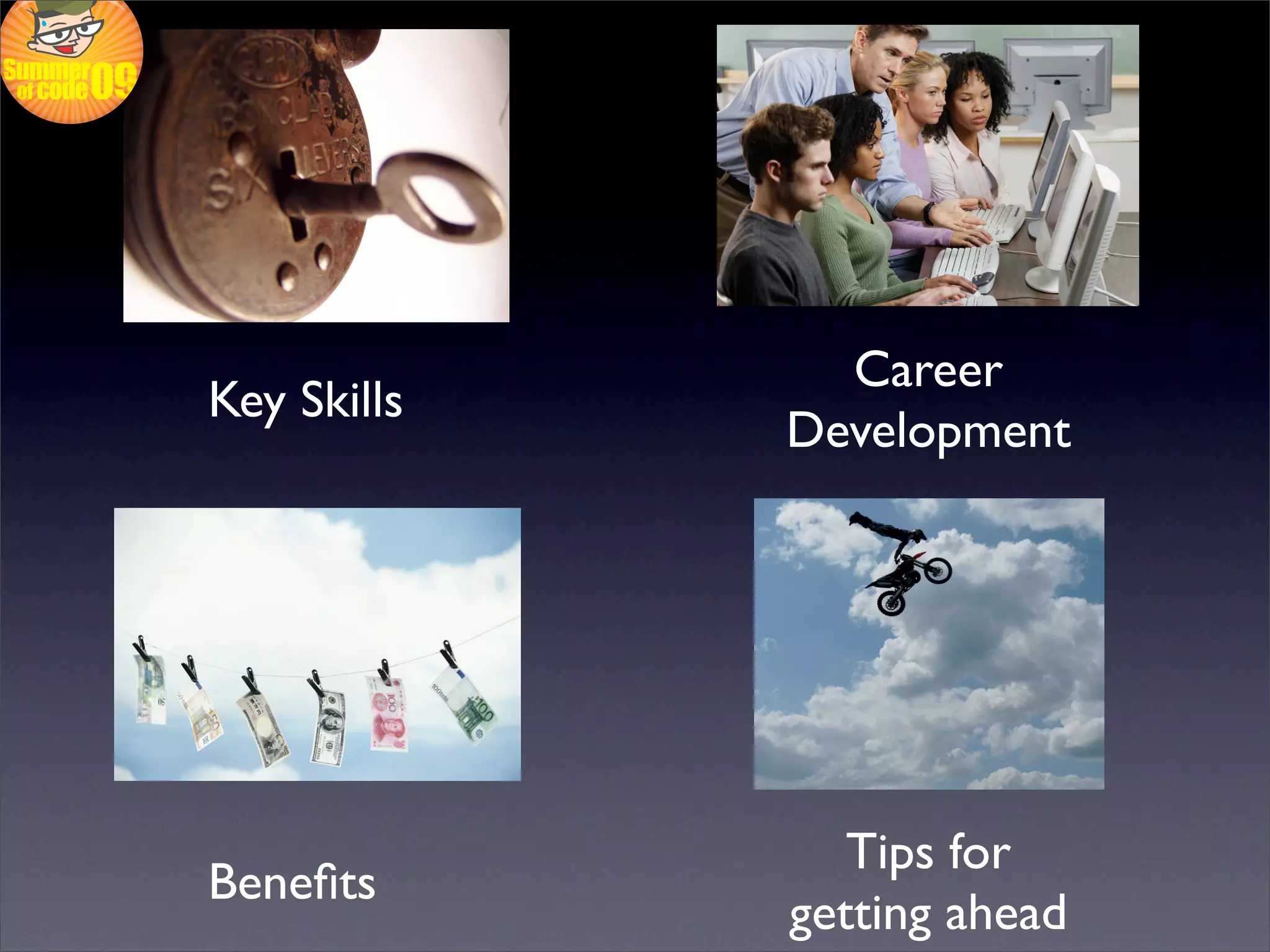 Career
Key Skills
             Development




                Tips for
Beneﬁts
             getting ahead
 